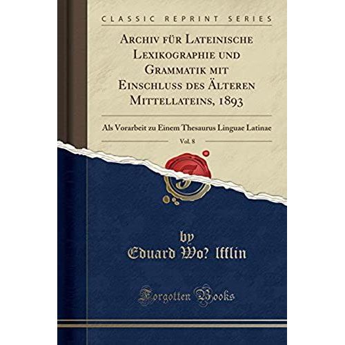 Wölfflin, E: Archiv Für Lateinische Lexikographie Und Gramma