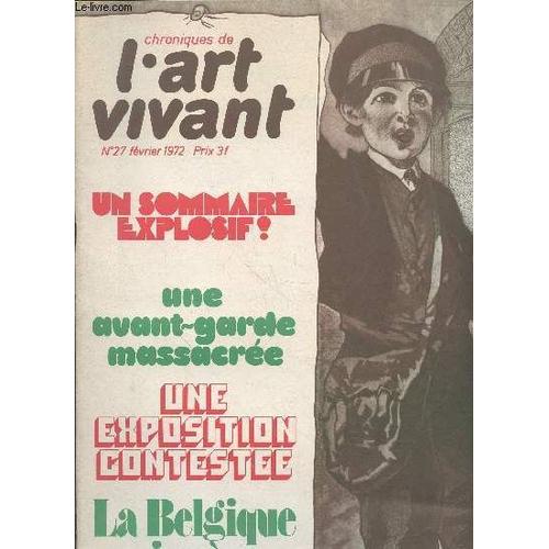 Chroniques De L Art Vivant N°27 Février 1972 : Une Avant-Garde Massacrée - Une Exposition Contestée - La Belgique Mise À Nu. Sommaire : Nijinsky Béjart : Don Juan De Max Frisch - Kandinsky : Tête(...)