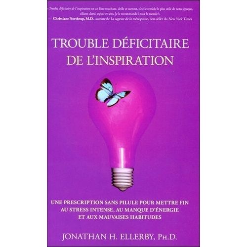 Trouble Déficitaire De L'inspiration - Une Prescription Sans Pilule Pour Mettre Fin Au Stress Intense, Au Manque D'énergie Et Aux Mauvaises Habitudes