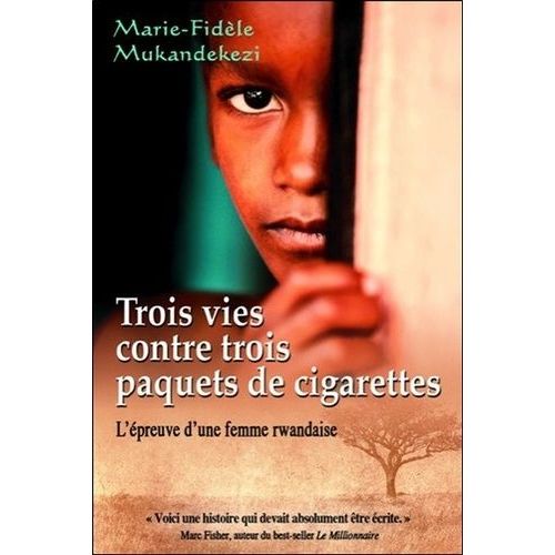 Trois Vies Contre Trois Paquets De Cigarettes - L'épreuve D'une Femme Rwandaise