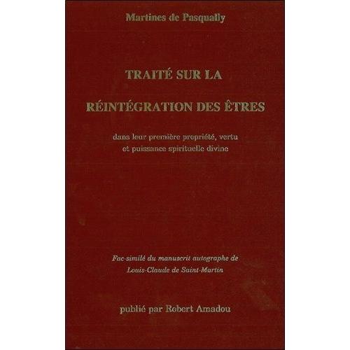 Traité Sur La Réintégration Des Êtres Dans Leur Première Propriété, Vertu Et Puissance Spirituelle Divine - Fac-Similé Du Manuscrit Autographe De Louis-Claude De Saint-Martin