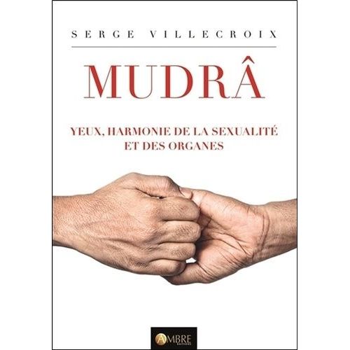 Mudrâ, Yeux, Harmonie De La Sexualité Et Des Organes - Tome 2