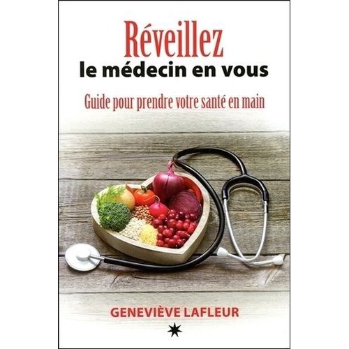 Réveillez Le Médecin En Vous - Guide Pour Prendre Votre Santé En Main