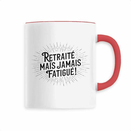 Mug "Retraite? Mais Jamais Fatigue?" - Confectionné En France - Tasse Originale En Céramique - Cadeau Papy Retraite Original Rigolo