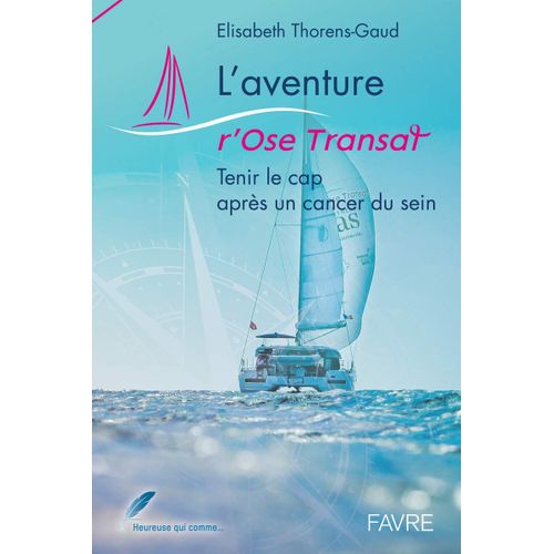 L'aventure R'ose Transat - Tenir Le Cap Après Un Cancer Du Sein