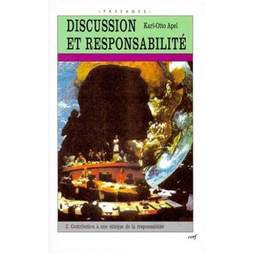 Discussion Et Responsabilite - Tome 2, Contribution À Une Éthique De La Responsabilité