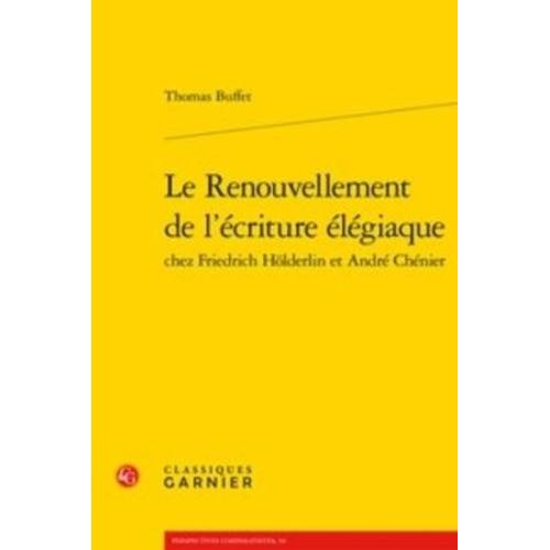 Le Renouvellement De L'écriture Élégiaque Chez Friedrich Hölderlin Et André Chéné