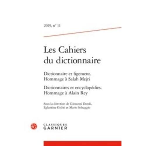 Les Cahiers Du Dictionnaire - 2019, N° 11 Dictionnaire Et Figement - Hommage À Salah Mejri Dictionnaires Et Encyclopédies - Hommage À Alain Rey 2019