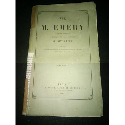 Vie De M. Emery,Neuvième Supérieur Du Séminaire De La Compagnie De Saint-Sulpice ; Précédée D'un Précis De L'histoire De Ce Séminaire Et De Cette Companie Depuis La Mort De M. Olier. Tome Second