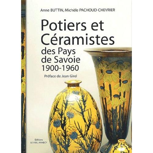 Potiers Et Céramistes Des Pays De Savoie 1900-1960