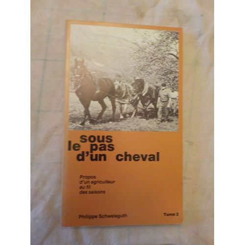 Sous Les Pas D'un Cheval - Propos D'un Agriculteur Au Fil Des Saisons - Tome 2