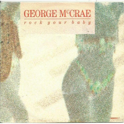 George Mccrae : Rock Your Baby (H. Casey - R. Finch) 3:47 / Ooh Baby (George Mccrae) 3:56
