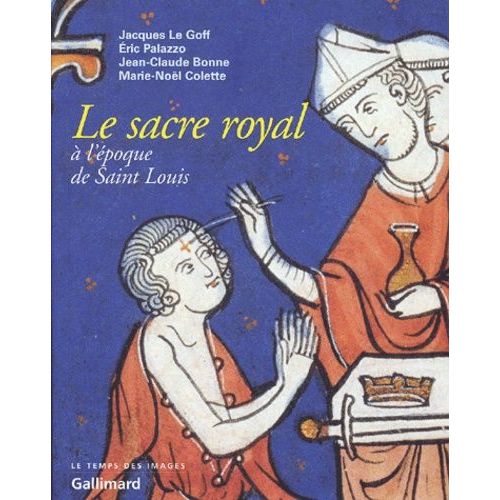 Le Sacre Royal A L'epoque De Saint Louis - D'apres Le Manuscrit Latin 1246 De La Bnf