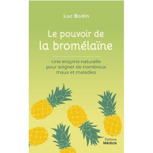 Le Pouvoir De La Bromélaïne - Une Enzyme Naturelle Pour Soigner De Nombreux Mots Et Maladies