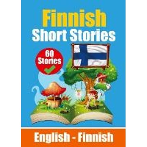 Short Stories In Finnish English And Finnish Short Stories Side By Side: Learn Finnish Language Through Short Stories Finnish Made Easy Suitable For C