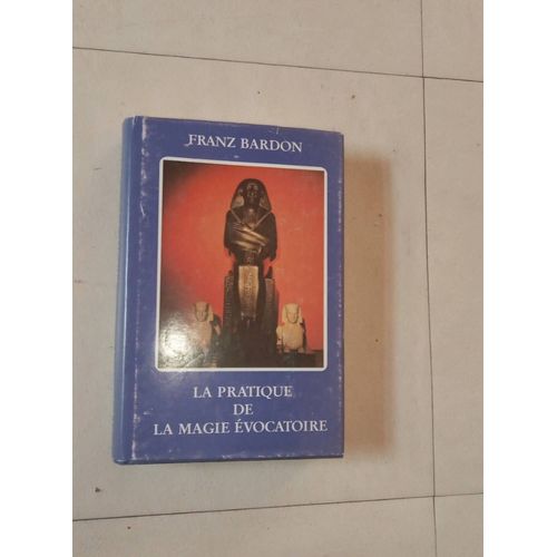 La Pratique De La Magie Evocatoire. Franz Bardon