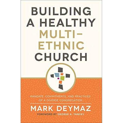 Building A Healthy Multi-Ethnic Church: Mandate, Commitments, And Practices Of A Diverse Congregation