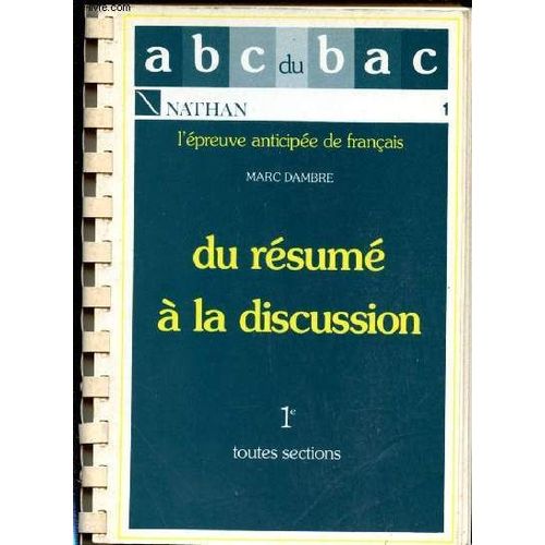 Du Résumé À La Discussion. Epreuve Anticipée De Français. 1ère De Totes Sections