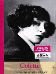 Colette - La Romancière Indocile Dont La Soif de Liberté Scandalisa le Monde
