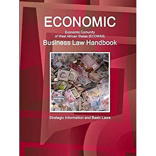 Economic Community Of West African States (Ecowas) Business Law Handbook - Strategic Information And Basic Laws