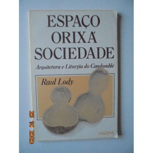 Espaco Orixa Sociedade: Arquitetura E Liturgia Do Candomble