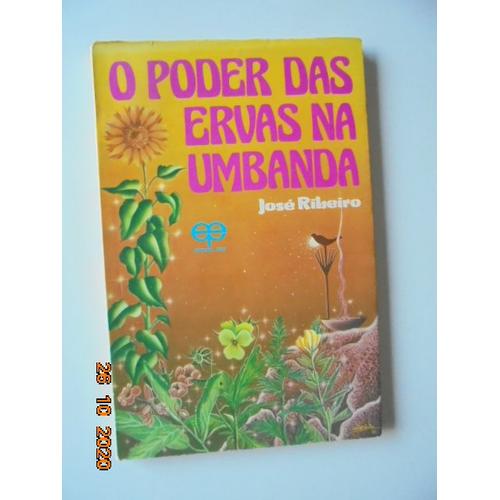 O Poder Das Ervas Na Umbanda : Banhos E Defumacoes (Indicacoes Na Aplicacao Domestica - Descricao E Emprego)