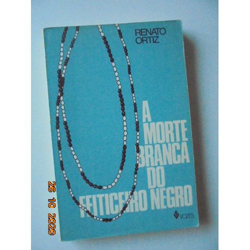 A Morte Branca Do Feiticeiro Negro : Umbanda, Integracao De Uma Religiao Numa Sociedade De Classes