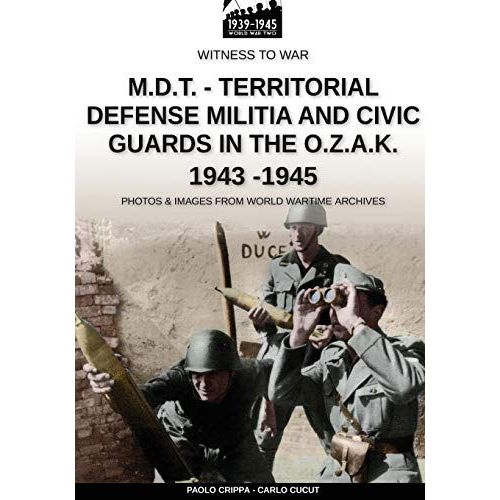 M.D.T. - Territorial Defense Militia And Civic Guards In The O.Z.A.K. 1943-1945