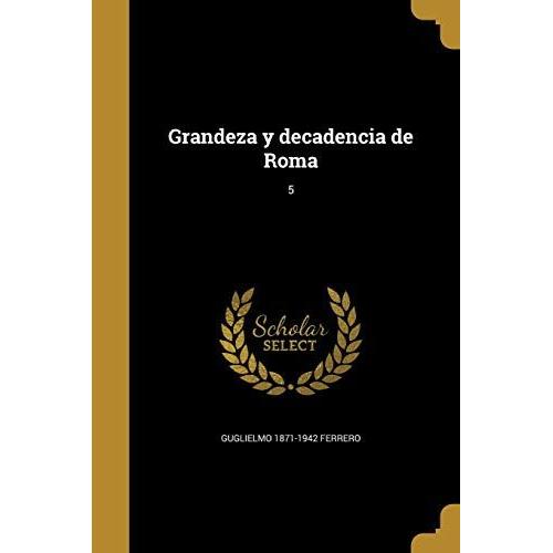 Grandeza Y Decadencia De Roma; 5