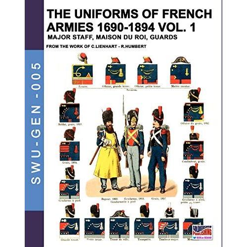 The Uniforms Of French Armies 1690-1894 - Vol. 1