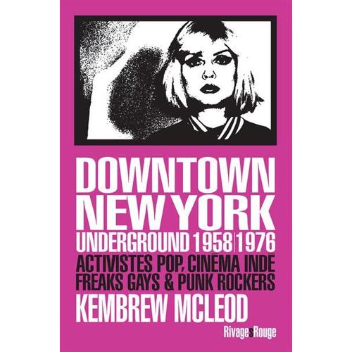 Downtown New York Underground 1958/1976 - Activistes Pop, Cinéma Indé, Freaks Gays & Punk Rockers