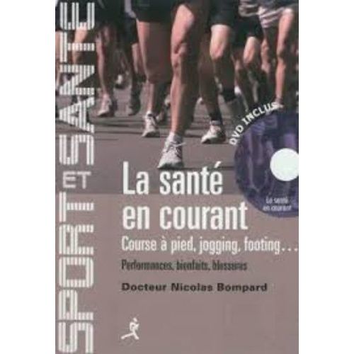 La Santé En Courant, Course À Pied, Jogging, Footing - Performances, Bienfaits, Blessures (1 Dvd)