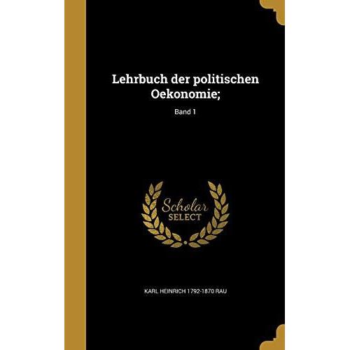Lehrbuch Der Politischen Oekonomie;; Band 1