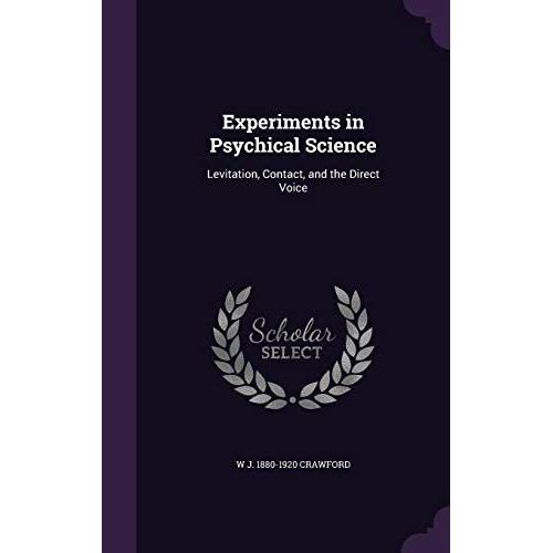 Experiments In Psychical Science: Levitation, Contact, And The Direct Voice
