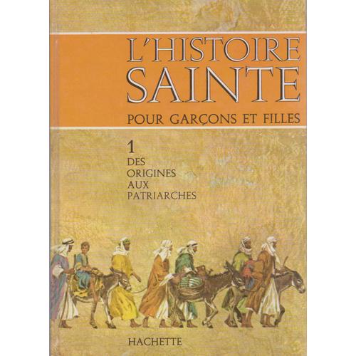 L'histoire Sainte Pour Garçons Et Filles, 1. Des Origines Aux Patriarches