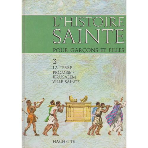 L'histoire Sainte Pour Garçons Et Filles, 3. La Terre Promise - Jérusalem Ville Sainte