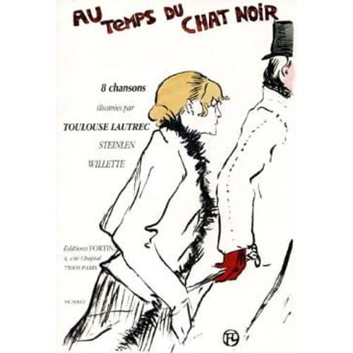 Au Temps Du Chat Noir Chansons Illustrees Par N 0 Toulouse Lautrec Steinlen Et Willette Rakuten
