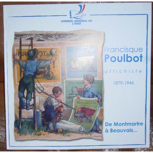 Francisque Poulbot Affichiste De Montmartre À Beauvais 1879 - 1946