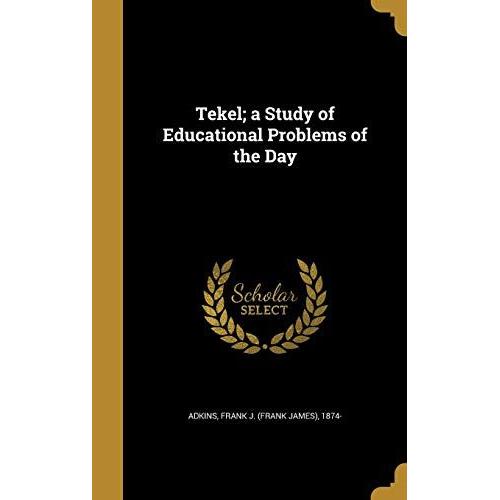 Tekel; A Study Of Educational Problems Of The Day