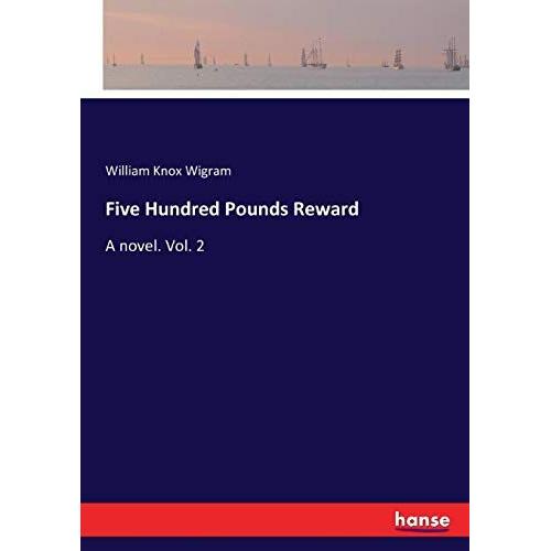 Five Hundred Pounds Reward:A Novel. Vol. 2