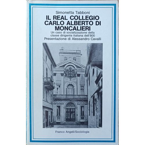 Simonetta Tabboni, Il Real Collegio Carlo Alberto Di Moncalieri: Un Caso Di Socializzazione Della Classe Dirigente Italiana Dell'800. Presentazione Di Alessandro Cavalli