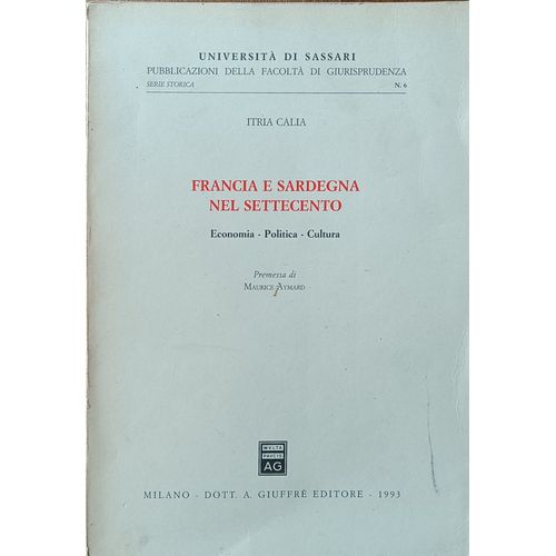 Itria Calia, Francia E Sardegna Nel Settecento: Economia - Politica - Cultura, Premessa Di Maurice Aymard, 1993