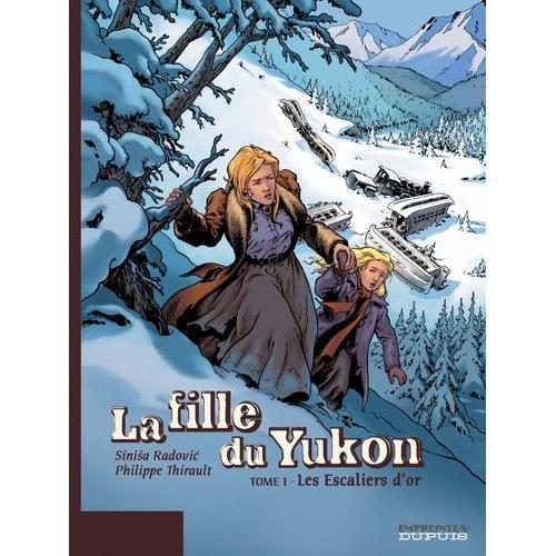 La Fille Du Yukon Tome 1 - Les Escaliers D'or