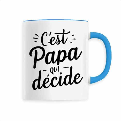 Mug "C'est Papa Qui De?Cide" - Confectionné En France - Tasse Originale En Céramique - Cadeau Anniversaire Papa Original Rigolo