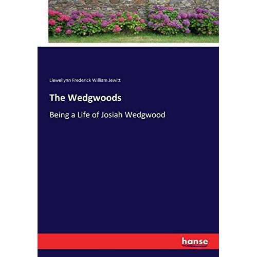 The Wedgwoods: Being A Life Of Josiah Wedgwood