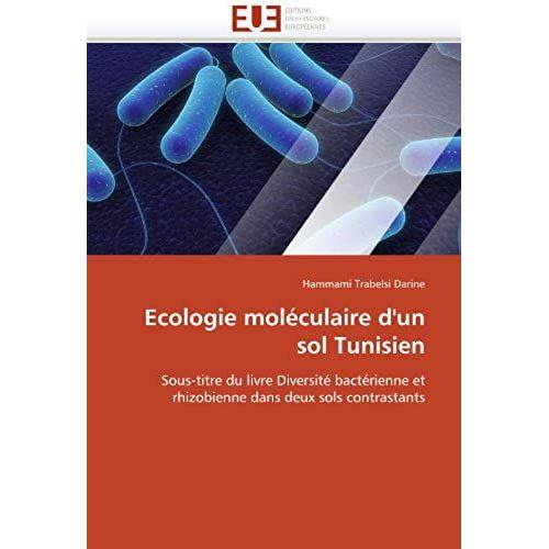 Ecologie Moléculaire D'un Sol Tunisien - Sous-Titre Du Livre Diversité Bactérienne Et Rhizobienne Dans Deux Sols Contrastants