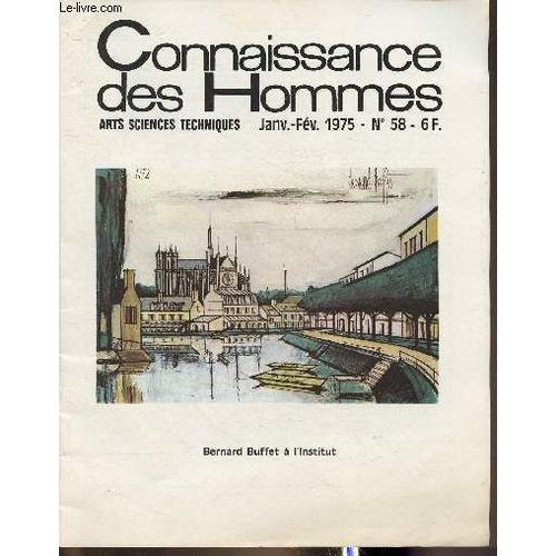 Connaissance Des Hommes- Arts, Science, Techniques N°58-Janv/Fev 1975-Sommaire: Témoignages Sur Bernard Buffet Par Maurice Druon, Jean Dutourd, Michel Terrasse...-Autour Du Dernier Roman De Roger(...)