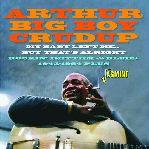 Arthur Crudup Big Boy - My Baby Left Me... But That's Alright: Rockin' Rhythm & Blues 1943-1954 Plus [Compact Discs] Uk - Import