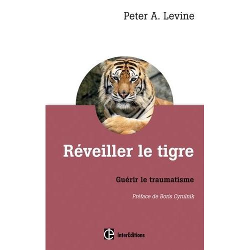 Réveiller Le Tigre - Guérir Le Traumatisme