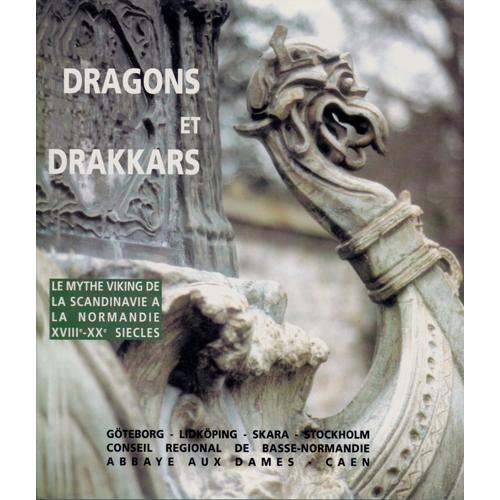 Dragons Et Drakkars . Le Mythe Viking De La Scandinavie À La Normandie Xviiie - Xxe Siècles